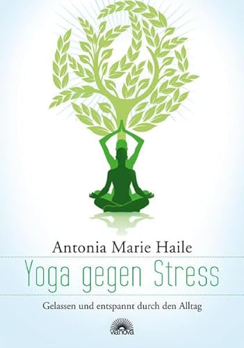 Yoga gegen Stress: Gelassen und entspannt durch den Alltag